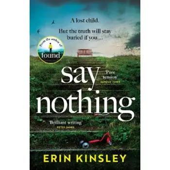 SAY NOTHING : THE GRIPPING AND EMOTIONAL THRILLER FROM THE BESTSELLING AUTHOR OF FOUND PB