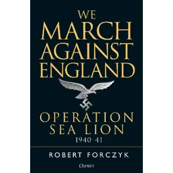 WE MARCH AGAINST ENGLAND OPERATION SEA LION, 1940-41 PB