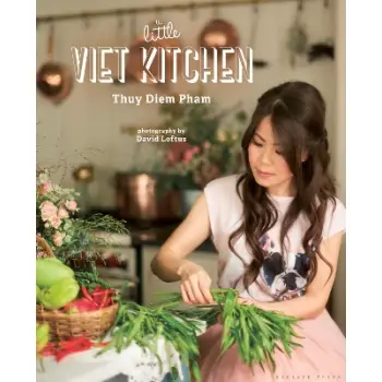 THE LITTLE VIET KITCHEN : OVER 100 AUTHENTIC AND DELICIOUS VIETNAMESE RECIPES HC