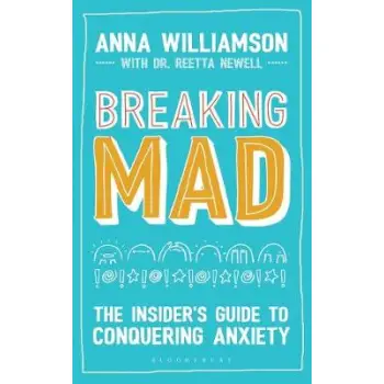 BREAKING MAD : THE INSIDER'S GUIDE TO CONQUERING ANXIETY PB