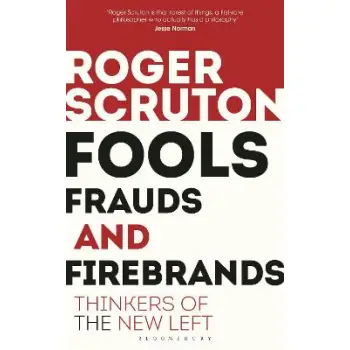 FOOLS, FRAUDS AND FIREBRANDS : THINKERS OF THE NEW LEFT