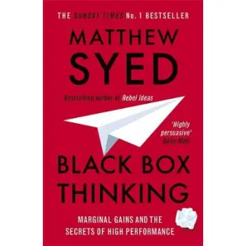 BLACK BOX THINKING : MARGINAL GAINS AND THE SECRETS OF HIGH PERFORMANCE PB