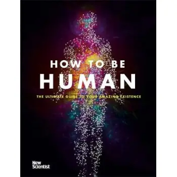 HOW TO BE HUMAN: THE ULTIMATE GUIDE TO YOUR AMAZING EXISTENCE HC