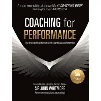 COACHING FOR PERFORMANCE : THE PRINCIPLES AND PRACTICE OF COACHING AND LEADERSHIP PB