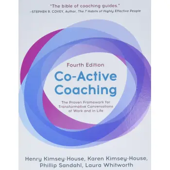 CO-ACTIVE COACHING : THE PROVEN FRAMEWORK FOR TRANSFORMATIVE CONVERSATIONS AT WORK AND IN LIFE - 4TH