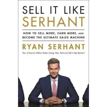 SELL IT LIKE SERHANT : HOW TO SELL MORE, EARN MORE, AND BECOME THE ULTIMATE SALES MACHINE