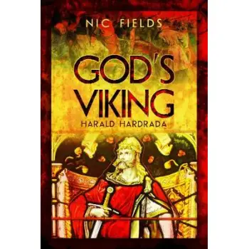 GOD'S VIKING: HARALD HARDRADA : THE VARANGIAN GUARD OF THE BYZANTINE EMPRERORS AD998 TO 1204