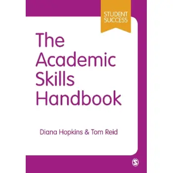 THE ACADEMIC SKILLS HANDBOOK : YOUR GUIDE TO SUCCESS IN WRITING, THINKING AND COMMUNICATING AT UNIVE