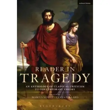 READER IN TRAGEDY : AN ANTHOLOGY OF CLASSICAL CRITICISM TO CONTEMPORARY THEORY