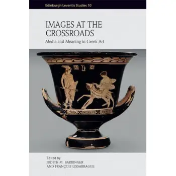 IMAGES AT THE CROSSROADS : MEDIA AND MEANING IN GREEK ART