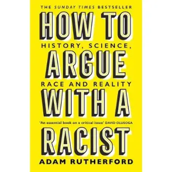 HOW TO ARGUE WITH A RACIST : HISTORY , SCIENCE, RACE AND REALITY PB