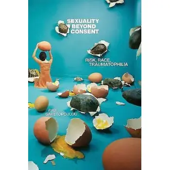 SEXUALITY BEYND CONSENT :RISK, RACE TAUMATOPHILLIA PB