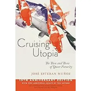 Cruising Utopia, 10th Anniversary Edition : The Then and There of Queer Futurity
