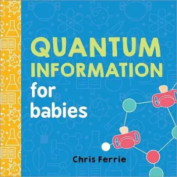QUANTUM INFORMATION FOR BABIES  HC BBK