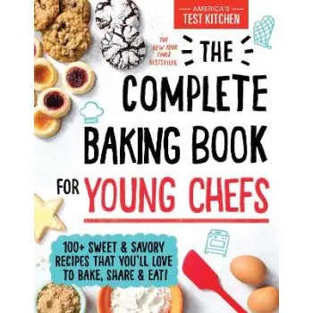 The Complete Baking Book for Young Chefs : 100+ Sweet and Savory Recipes That You'll Love to Bake, S HC