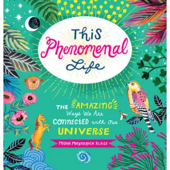 THIS PHENOMENAL LIFE : THE AMAZING WAYS WE ARE CONNECTED WITH OUR UNIVERSE HC