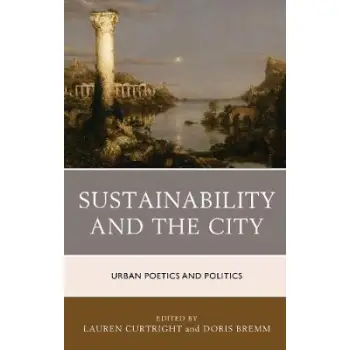 SUSTAINABILITY AND THE CITY URBAN POETICS AND POLITICS HC