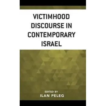 VICTIMHOOD DISCOURSE IN CONTEMPORARY ISRAEL HC