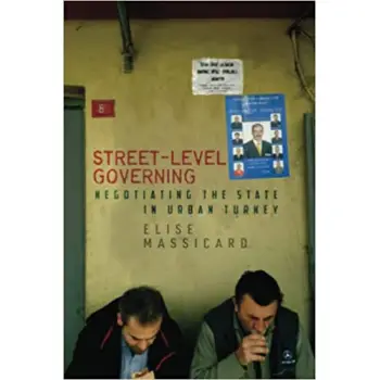 STREET LEVEL GOVERNING NEGOTIATING THE STATE IN URBAN TURKEY