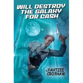 WILL DESTROY THE GALAXY FOR CASH