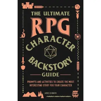 THE ULTIMATE RPG CHARACTER BACKSTORY GUIDE: PROMPTS AND ACTIVITIES TO CREATE THE MOST INTERESTING ST PB