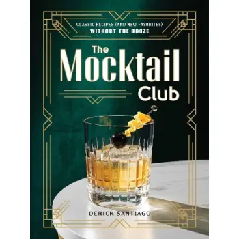 THE MOCKTAIL CLUB : CLASSIC RECIPES (AND NEW FAVORITES) WITHOUT THE BOOZE HC