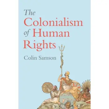 THE COLONIALISM OF HUMAN RIGHTS