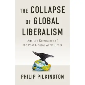 THE COLLAPSE OF GLOBAL LIBERALISM AND THE EMERGENCE OF THE POST LIBERAL WORLD ORDER