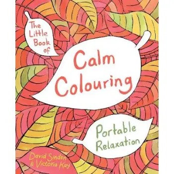 THE LITTLE BOOK OF CALM COLOURING: PORTABLE RELAXATION PB