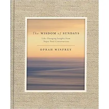 THE WISDOM OF SUNDAYS : LIFE-CHANGING INSIGHTS AND INSPIRATIONAL CONVERSATIONS HC