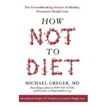 HOW NOT TO DIET : THE GROUNDBREAKING SCIENCE OF HELATHY PERMANENT WEIGHT LOSS HC