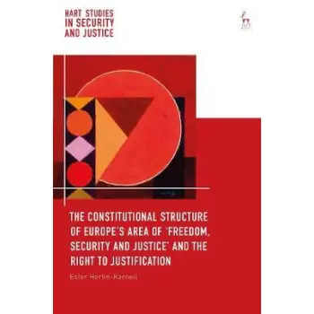THE CONSTITUTIONAL STRUCTURE OF EUROPE'S AREA OF 'FREEDOM, SECURITY AND JUSTICE' AND THE RIGHT TO JU