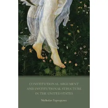 CONSTITUTIONAL ARGUMENT AND INSTITUTIONAL STRUCTURE IN THE UNITED STATES