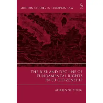 THE RISE AND DECLINE OF FUNDAMENTAL RIGHTS IN EU CITIZENSHIP