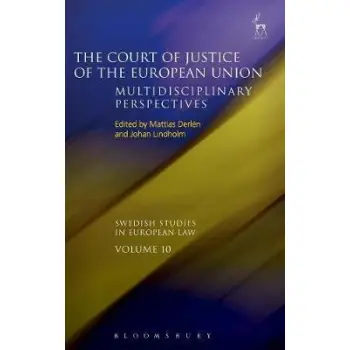 THE COURT OF JUSTICE OF THE EUROPEAN UNION : MULTIDISCIPLINARY PERSPECTIVES