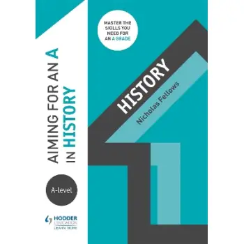 AIMING FOR AN A IN A-LEVEL HISTORY