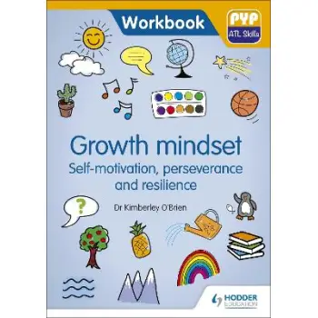 PYP ATL SKILLS WORKBOOK : GROWTH MINDSET- SELF-MOTIVATION, PERSEVERANCE AND RESILIENCE : PYP ATL SKILLS WORKBOOK
