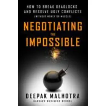 Negotiating the Impossible : How to Break Deadlocks and Resolve Ugly Conflicts (without Money or Mus PB