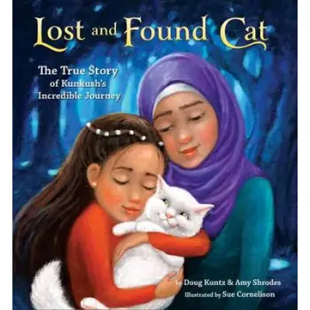 LOST AND FOUND CAT :THE TRUE STORY OF KUNKUSH'S INCREDIBLE JOURNEY  PB