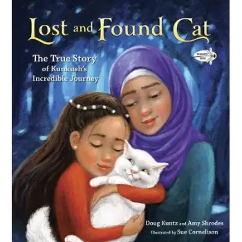 LOST AND FOUND CAT: THE TRUE STORY OF KUNKUSH'S INCREDIBLE JOURNEY