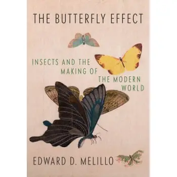 Butterfly Effect : Insects and the Making of the Modern World