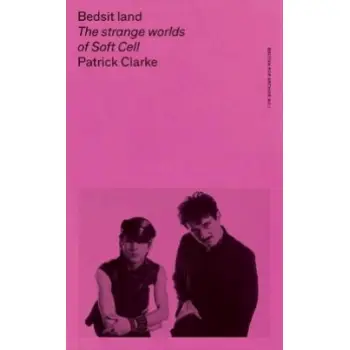 BEDSIT LAND : THE STRANGE WORLDS OF SOFT CELL PB