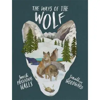 THE WAYS OF THE WOLF : DISCOVER THE FACTS ABOUT WOLVES IN THIS BEUATIFUL NON-FICTION PICTURE BOOK HC