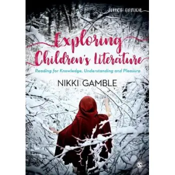 Exploring Children's Literature : Reading for Knowledge, Understanding and Pleasure