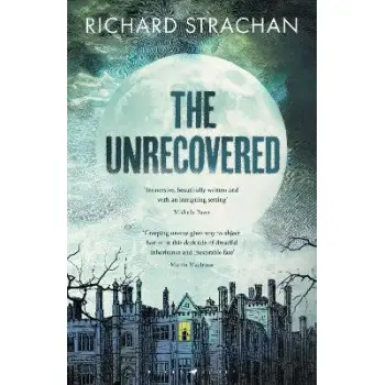 THE UNRECOVERED : A RICHLY ATMOSPHERIC GOTHIC TALE OF MADNESS, WAR AND ALL-ENCOMPASSING OBSESSION SE PB