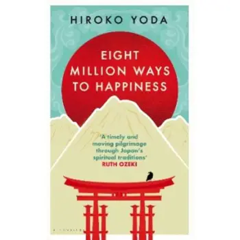 EIGHT MILLION WAYS TO HAPPINESS : WISDOM FROM THE HEART OF JAPAN PB