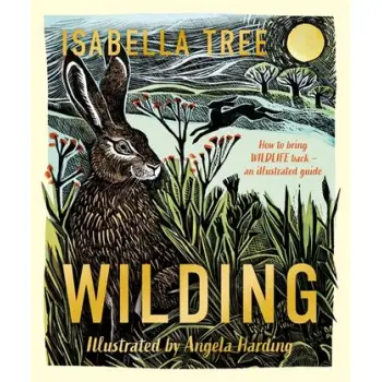 WILDING: HOW TO BRING WILDLIFE BACK - THE NEW ILLUSTRATED GUIDE HC