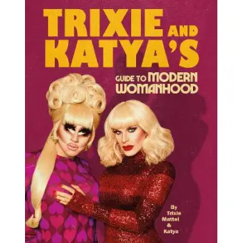 TRIXIE AND KATYA'S GUIDE TO MODERN WOMANHOOD