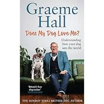 DOES MY DOG LOVE ME? : UNDERSTANDING HOW YOUR DOG SEES THE WORLD HC