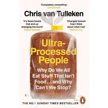 ULTRA-PROCESSED PEOPLE : WHY DO WE ALL EAT STUFF THAT ISN’T FOOD … AND WHY CAN’T WE STOP?